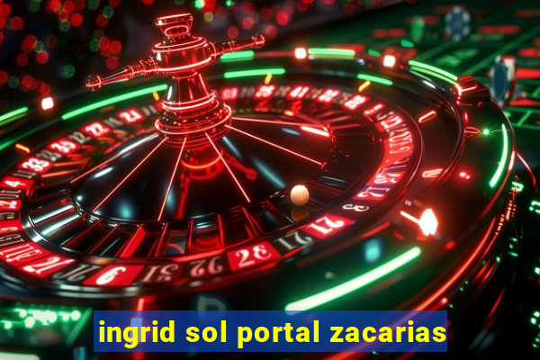 ingrid sol portal zacarias