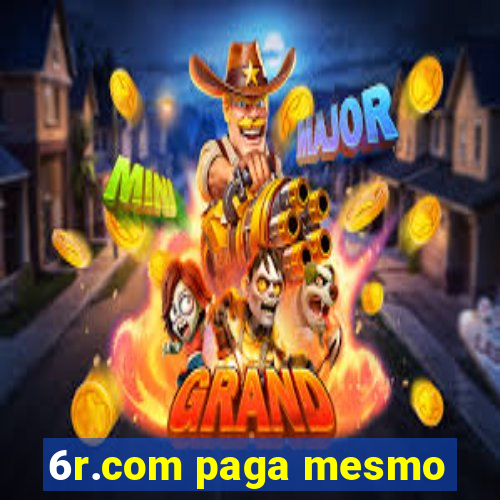 6r.com paga mesmo