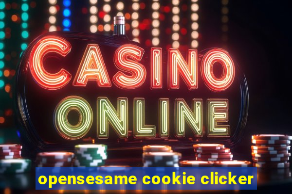 opensesame cookie clicker