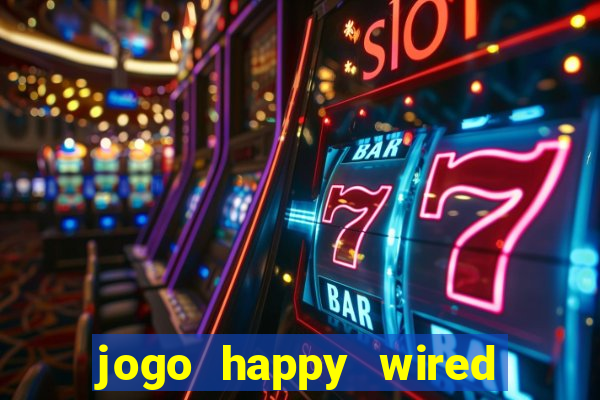 jogo happy wired paga mesmo