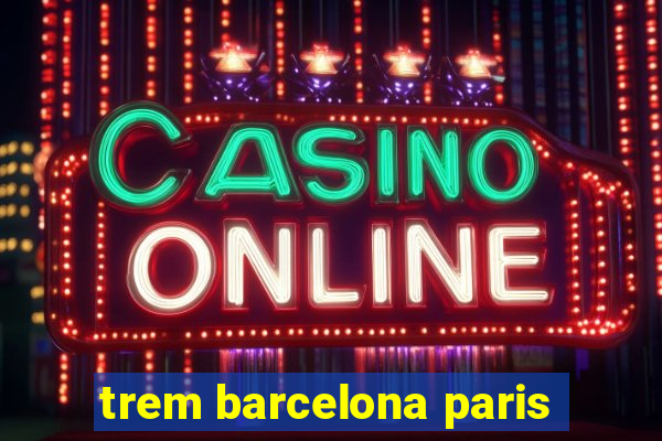 trem barcelona paris