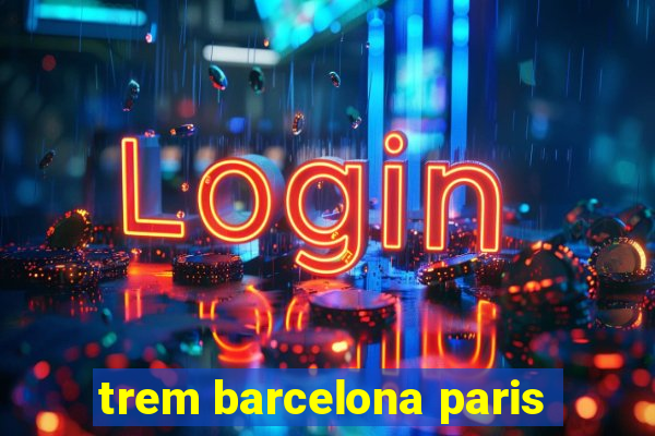 trem barcelona paris