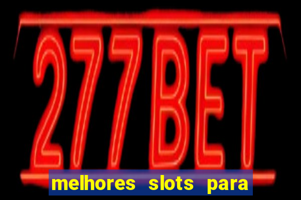 melhores slots para ganhar dinheiro