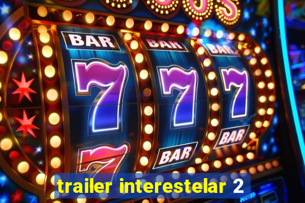 trailer interestelar 2