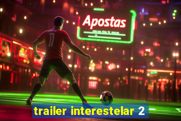 trailer interestelar 2