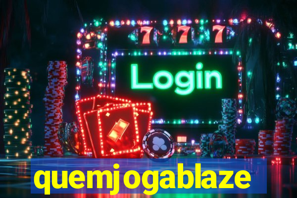 quemjogablaze