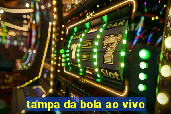 tampa da bola ao vivo