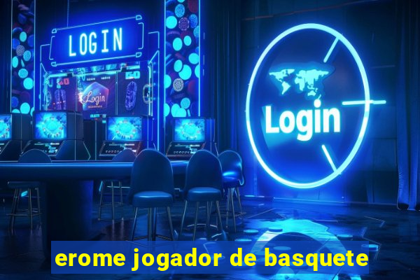 erome jogador de basquete