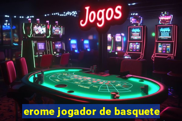 erome jogador de basquete