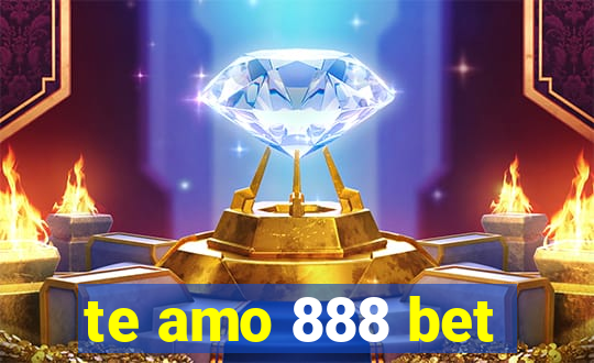 te amo 888 bet