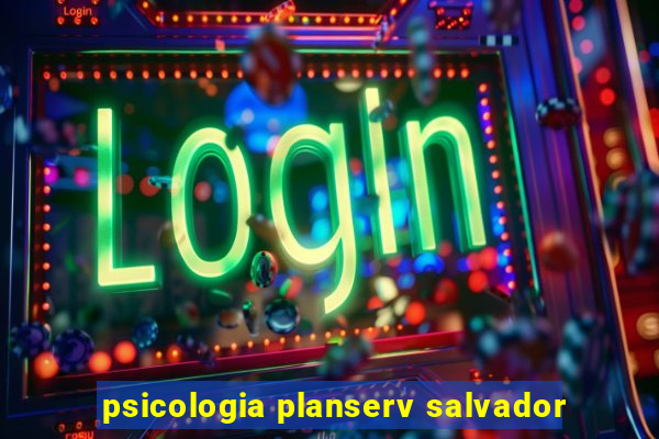 psicologia planserv salvador