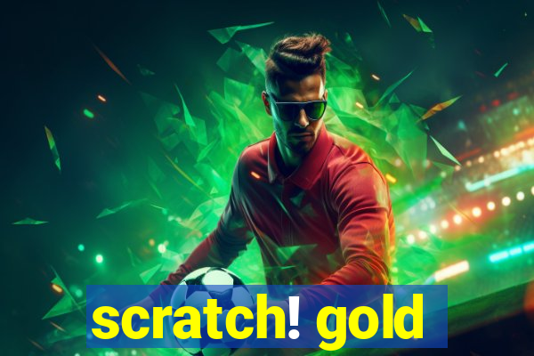 scratch! gold