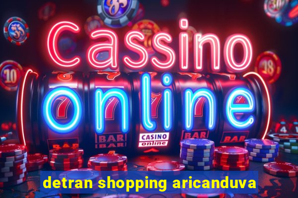 detran shopping aricanduva