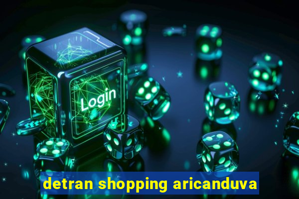 detran shopping aricanduva