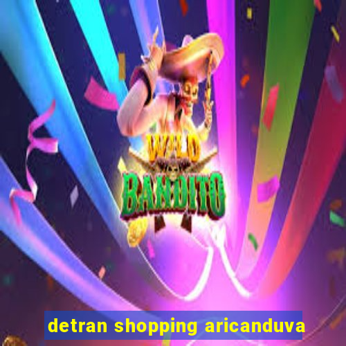 detran shopping aricanduva