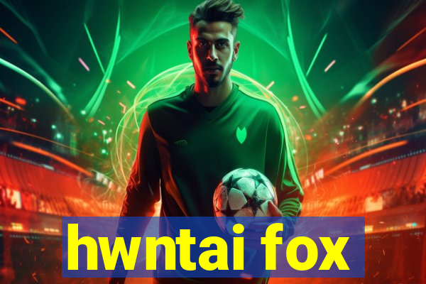 hwntai fox