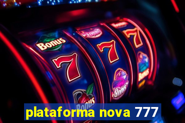 plataforma nova 777