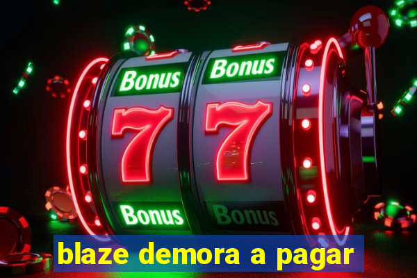 blaze demora a pagar