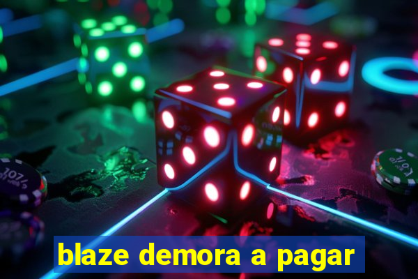 blaze demora a pagar