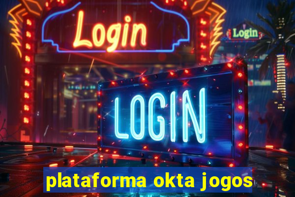 plataforma okta jogos