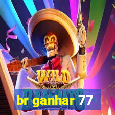 br ganhar 77