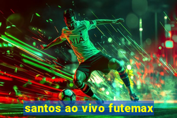 santos ao vivo futemax