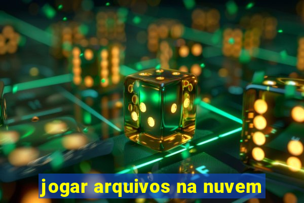 jogar arquivos na nuvem