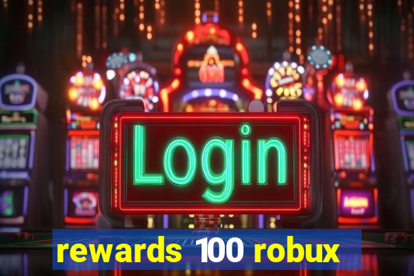 rewards 100 robux