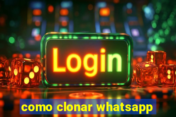 como clonar whatsapp