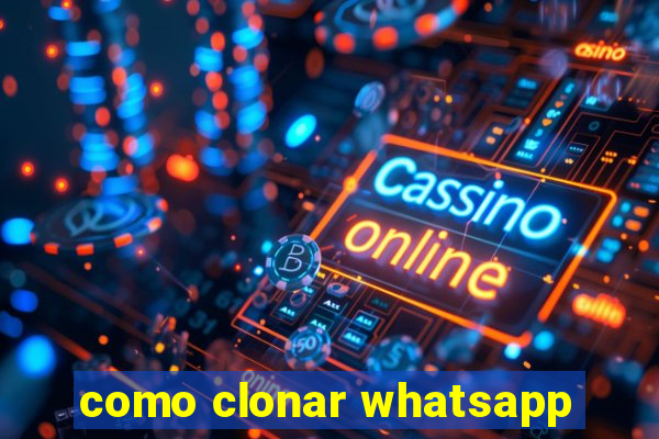 como clonar whatsapp