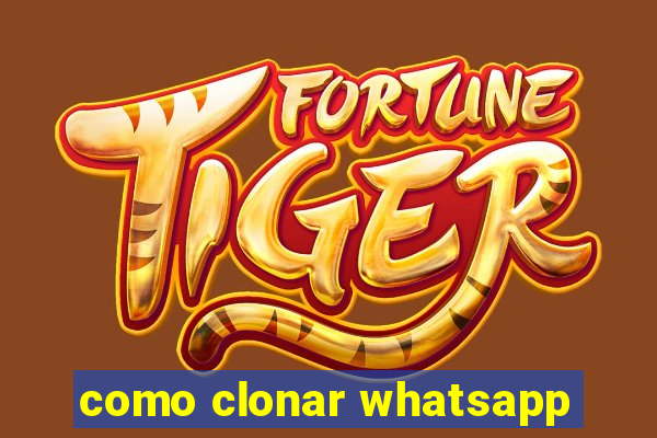 como clonar whatsapp