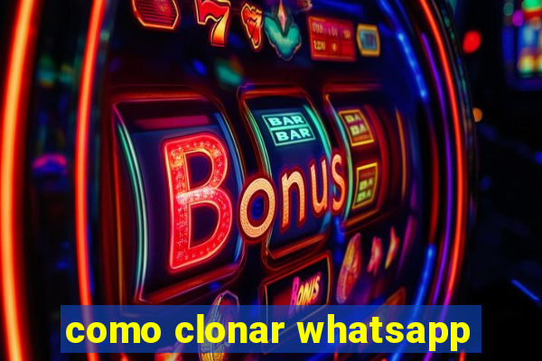 como clonar whatsapp