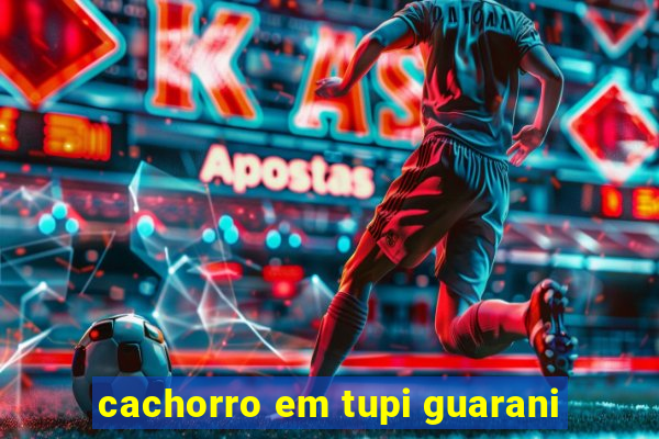 cachorro em tupi guarani