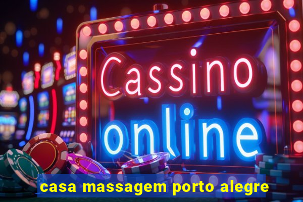 casa massagem porto alegre