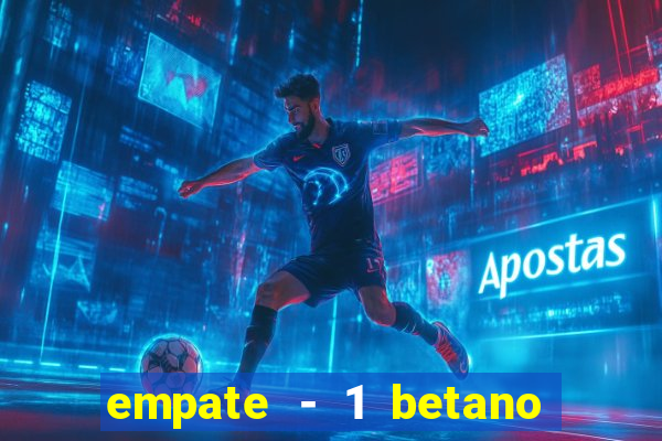 empate - 1 betano o que significa