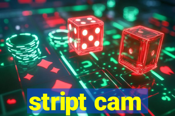 stript cam