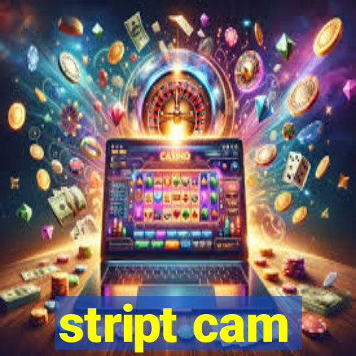 stript cam