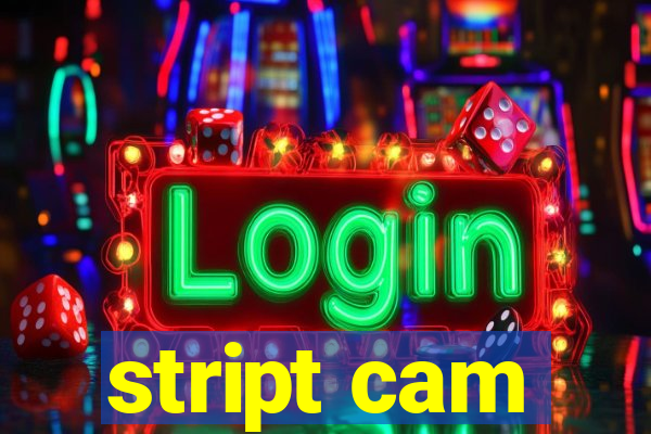 stript cam