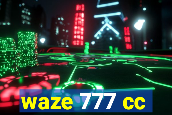 waze 777 cc