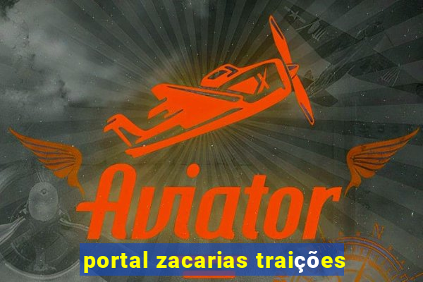 portal zacarias traições