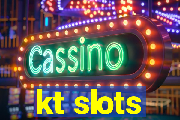 kt slots