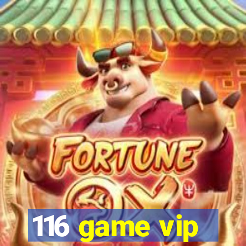 116 game vip