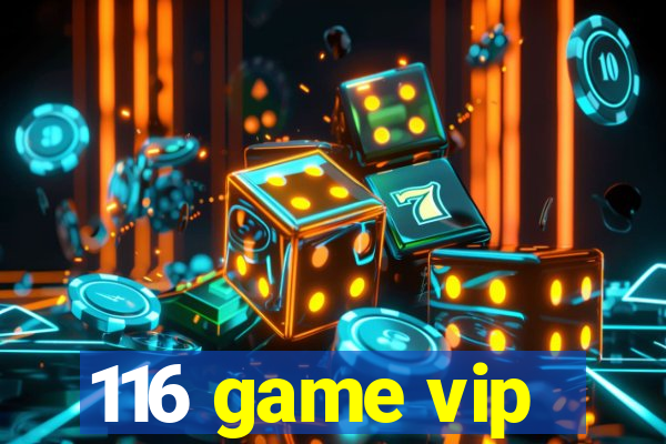 116 game vip