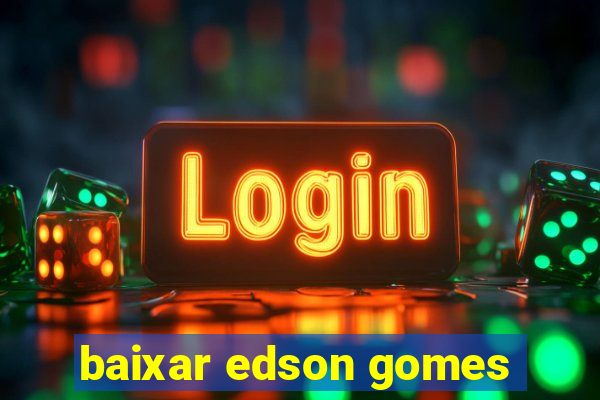 baixar edson gomes