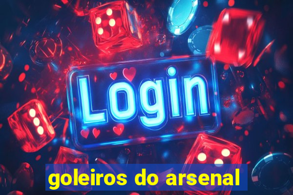 goleiros do arsenal