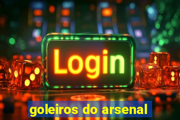 goleiros do arsenal