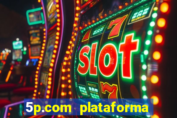 5p.com plataforma de jogos