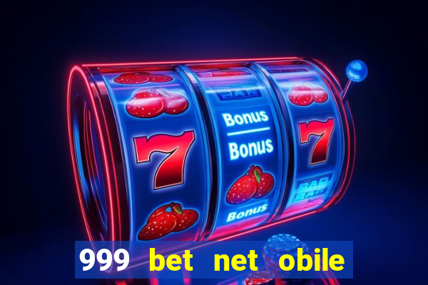 999 bet net obile conferir bilete