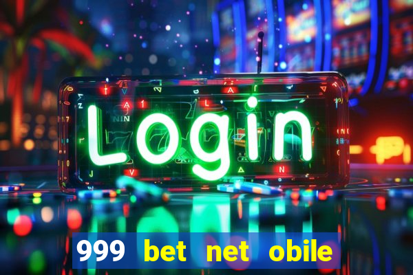 999 bet net obile conferir bilete