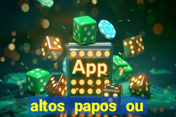 altos papos ou autos papos